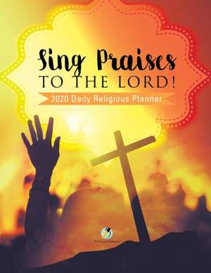 Sing Praises to the Lord! 2020 Daily Religious Planner de Journals and Notebooks