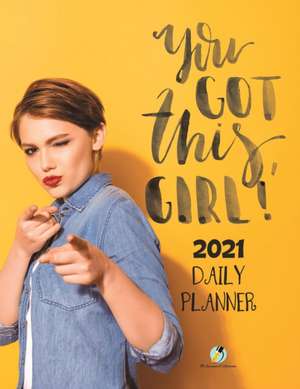 You Got This, Girl! 2021 Daily Planner de Journals and Notebooks