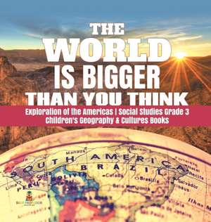 The World is Bigger Than You Think | Exploration of the Americas | Social Studies Grade 3 | Children's Geography & Cultures Books de Baby