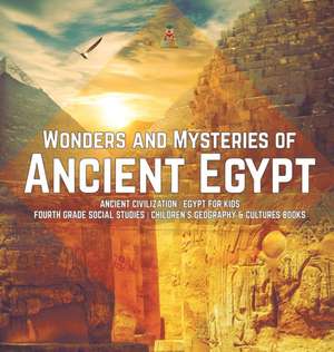 Wonders and Mysteries of Ancient Egypt | Ancient Civilization | Egypt for Kids | Fourth Grade Social Studies | Children's Geography & Cultures Books de Baby