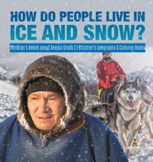 How Do People Live in Ice and Snow? | Children's Books about Alaska Grade 3 | Children's Geography & Cultures Books de Baby