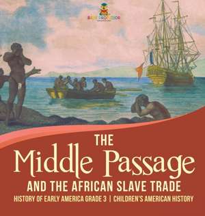 The Middle Passage and the African Slave Trade | History of Early America Grade 3 | Children's American History de Baby