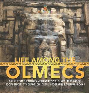 Life Among the Olmecs | Daily Life of the Native American People | Olmec (1200-400 BC) | Social Studies 5th Grade | Children's Geography & Cultures Books de Baby