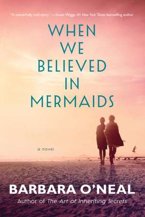 When We Believed in Mermaids de Barbara O'Neal