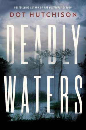 Deadly Waters de Dot Hutchison