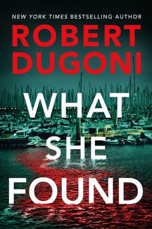 What She Found de Robert Dugoni