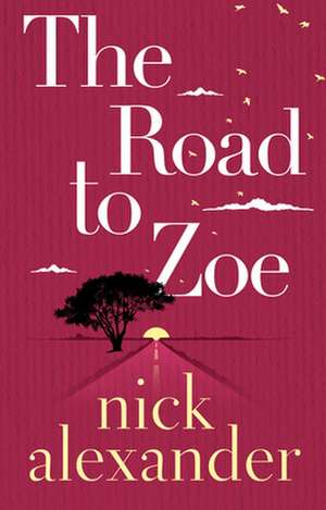 The Road to Zoe de Nick Alexander