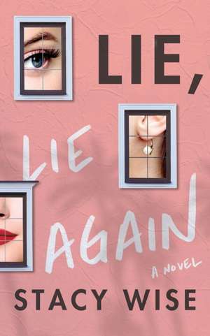 Lie, Lie Again de Stacy Wise