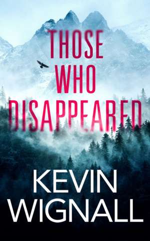 Those Who Disappeared de Kevin Wignall