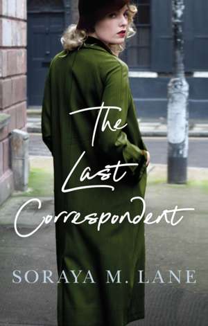 The Last Correspondent de Soraya M Lane