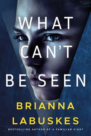 What Can't Be Seen de Brianna Labuskes