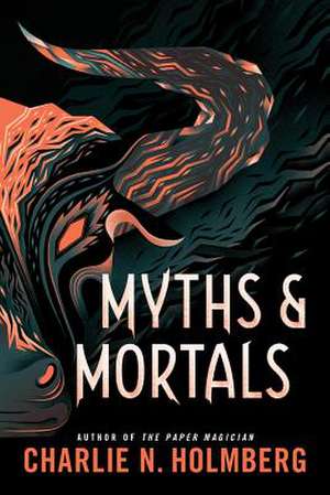 Myths and Mortals de Charlie N Holmberg