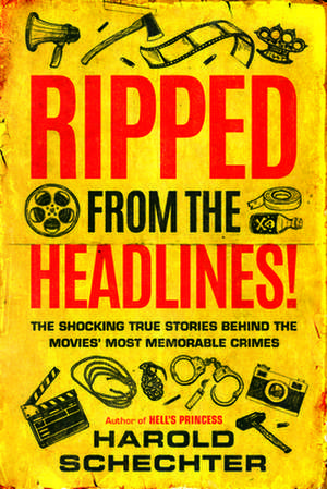 RIPPED FROM THE HEADLINES de Harold Schechter