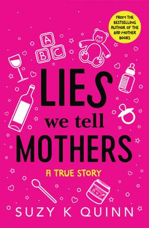 Lies We Tell Mothers de Suzy K Quinn