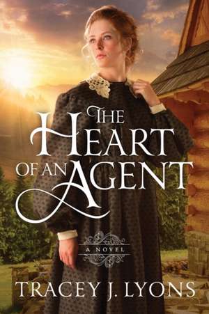 The Heart of an Agent de Tracey J. Lyons