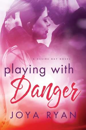 Playing with Danger de Joya Ryan