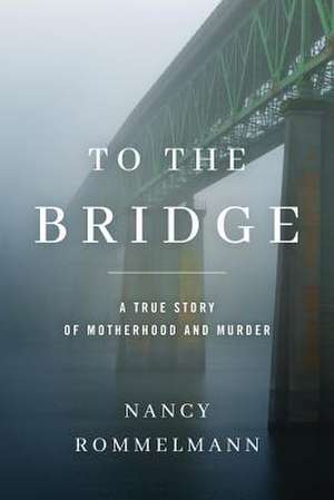 To the Bridge de Nancy Rommelmann