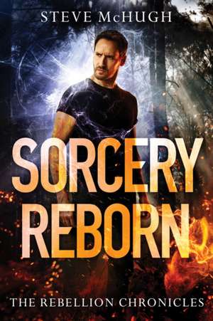 Sorcery Reborn de Steve McHugh