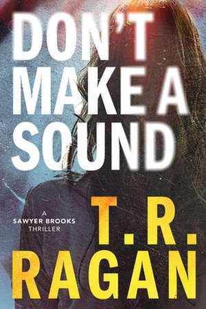 Don't Make a Sound de T R Ragan