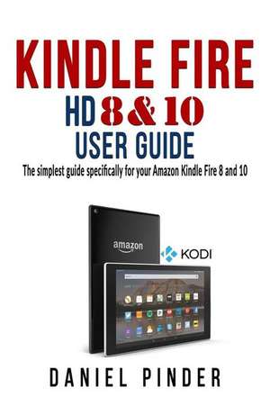 Kindle Fire HD 8 & 10 User Guide de Pinder, Daniel