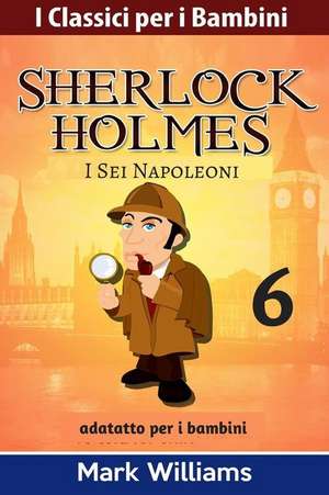 Sherlock Holmes Adattato Per I Bambini de Mark Williams