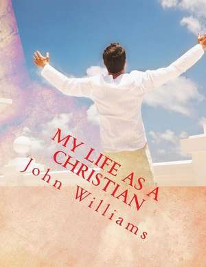 My Life as a Christian de John Williams