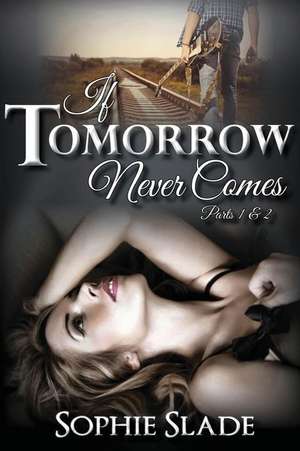 If Tomorrow Never Comes de Sophie Slade