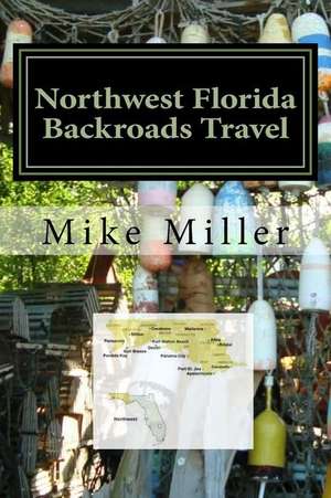 Northwest Florida Backroads Travel de Mike Miller