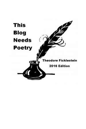 This Blog Needs Poetry de Theodore Ficklestein