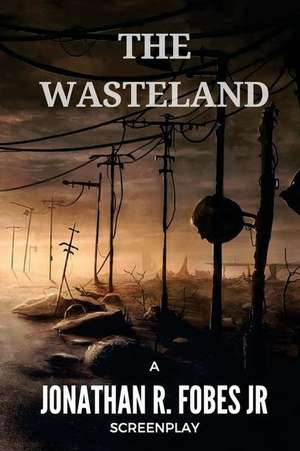 The Wasteland de Fobes Jr, Jonathan R.