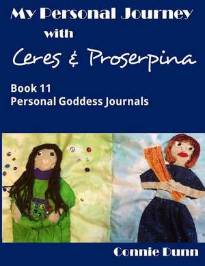 My Personal Journey with Ceres and Proserpina de Connie Dunn