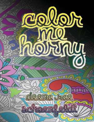 Color Me Horny de Schoenfeldt, Deena Rae