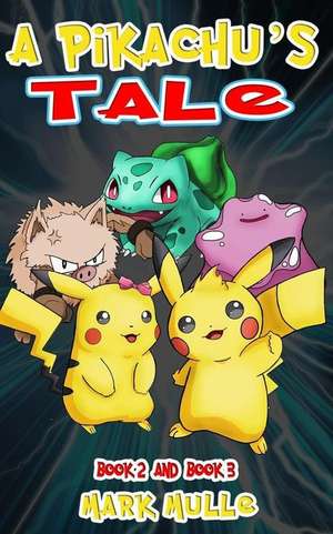 A Pikachu's Tale, Book Two and Book Three (an Unofficial Pokemon Go Diary Book for Kids Ages 6 - 12 (Preteen) de Mark Mulle