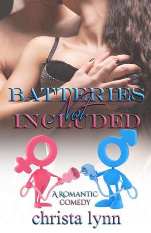 Batteries Not Included de Christa Lynn