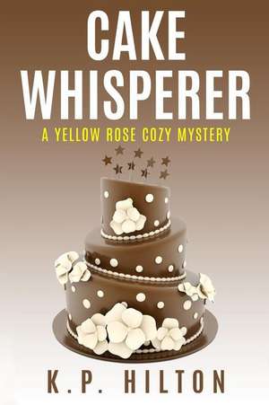 Cake Whisperer de K. P. Hilton