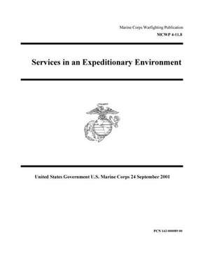 Marine Corps Warfighting Publication McWp 4-11.8 Services in an Expeditionary Environment 24 September 2001 de United States Governmen Us Marine Corps