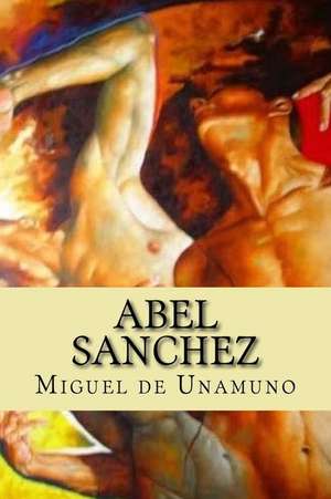 Abel Sanchez (Spanish Edition) de Miguel De Unamuno