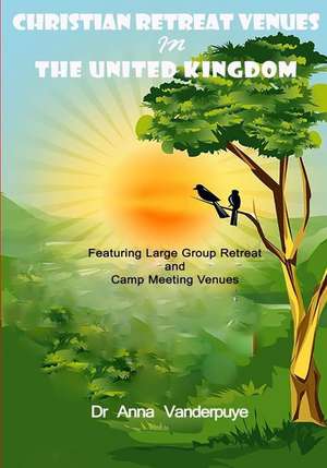 Christian Retreat Venues in the United Kingdom de Dr Anna Vanderpuye