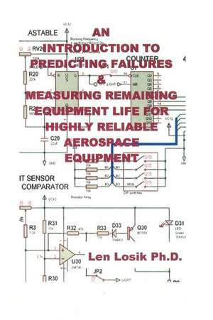 An Introduction to Predicting Failures on Highly Reliable Aerospace Equipment de Len Losik Ph. D.