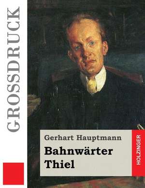 Bahnwarter Thiel (Grossdruck) de Gerhart Hauptmann