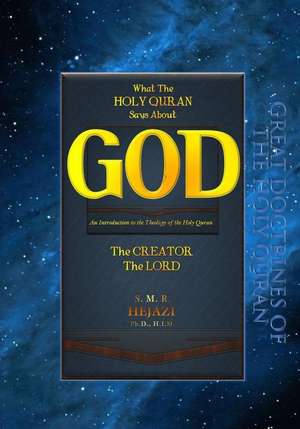 What the Holy Quran Says about God de Hejazi Ph. D., Sayyed M. R.