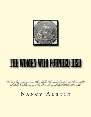 The Women Who Founded Risd de Austin Phd, Nancy a.