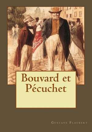 Bouvard Et Pecuchet de Gustave Flaubert