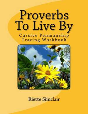 Proverbs to Live by Tracing Book for Cursive Practice de Riette Sinclair