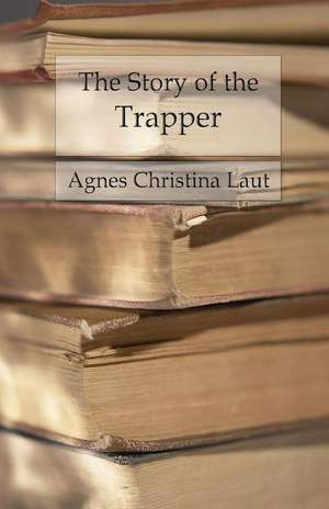 The Story of the Trapper de Agnes Christina Laut