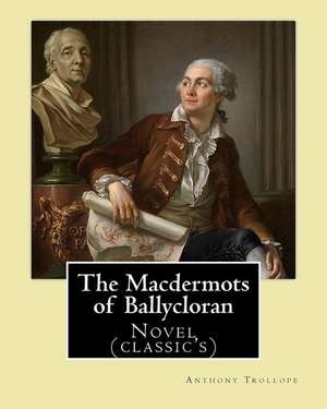 The Macdermots of Ballycloran. by de Trollope Anthony