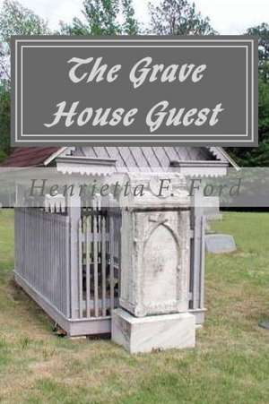 The Grave House Guest de Henrietta F. Ford