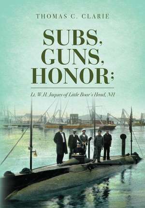 Subs, Guns, Honor; de Thomas C. Clarie