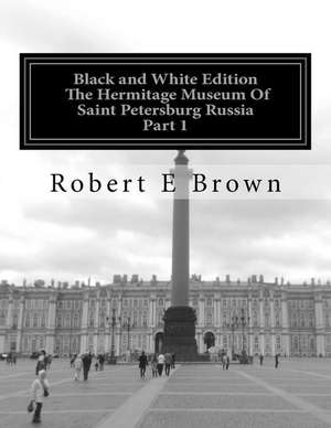 B&w the Hermitage Museum of Saint Petersburg Russia de Robert E. Brown