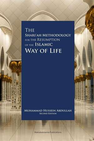 The Shariah Methodology for the Resumption of the Islamic Way of Life de Abdullah, Muhammad Hussein